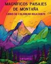 Magníficos paisajes de montaña Libro de colorear relajante Increíbles diseños para los amantes de la naturaleza: Escenas espirituales de montaña para